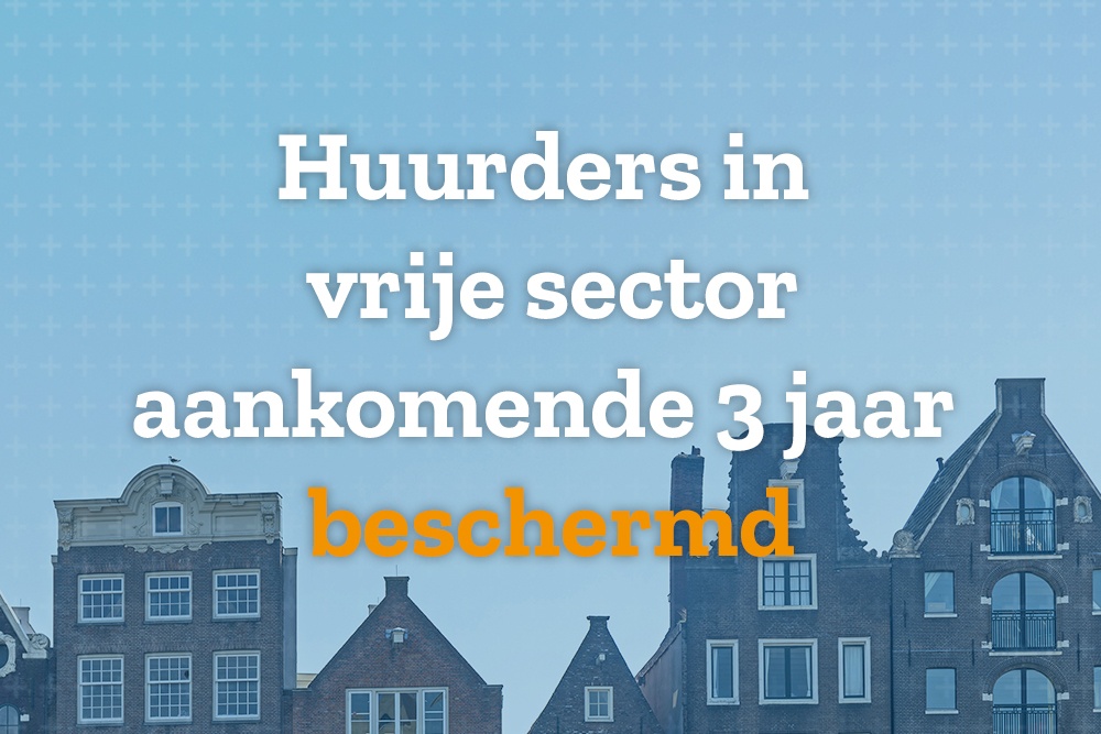 Huurders in vrije sector aankomende 3 jaar beschermd